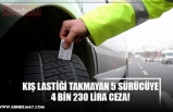 KIŞ LASTİĞİ TAKMAYAN 5 SÜRÜCÜYE 4 BİN 230 LİRA CEZA!