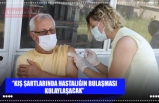 ‘’KIŞ ŞARTLARINDA HASTALIĞIN BULAŞMASI KOLAYLAŞACAK’’