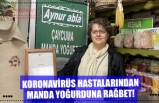 KORONAVİRÜS HASTALARINDAN MANDA YOĞURDUNA RAĞBET!