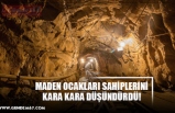 MADEN OCAKLARI SAHİPLERİNİ KARA KARA DÜŞÜNDÜRDÜ!