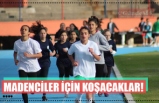 MADENCİLER İÇİN KOŞACAKLAR!