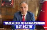 ‘’MADENLERDE 30 ARKADAŞIMIZIN  TESTİ POZİTİF‘’