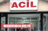 MERDİVENDEN DÜŞTÜ!