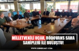 MİLLETVEKİLİ UÇAR, RÖDOVANS SAHA SAHİPLERİ İLE BULUŞTU!