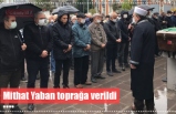 Mithat Yaban toprağa verildi