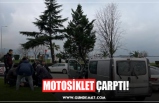 MOTOSİKLET ÇARPTI!