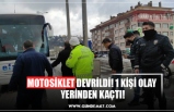 MOTOSİKLET DEVRİLDİ! 1 KİŞİ OLAY  YERİNDEN KAÇTI!