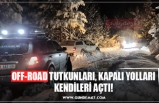 OFF-ROAD TUTKUNLARI, KAPALI YOLLARI KENDİLERİ AÇTI!