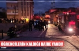 ÖĞRENCİLERİN KALDIĞI DAİRE YANDI!