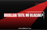 OKULLAR TATİL Mİ OLACAK?