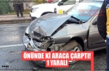 ÖNÜNDE Kİ ARACA ÇARPTI! 1 YARALI