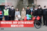 ORGENERAL ARİF ÇETİN BİSİKLET  HEDİYE ETTİ!