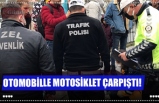 OTOMOBİLLE MOTOSİKLET ÇARPIŞTI!