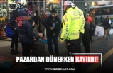 PAZARDAN DÖNERKEN BAYILDI!