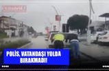 POLİS, VATANDAŞI YOLDA BIRAKMADI!