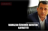 RAMAZAN ÖZDEMİR HAYATINI  KAYBETTİ!