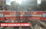 SAĞLIK ÇALIŞANLARI EYLEMDE!