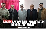 SAĞLIK-SEN’DEN SALDIRIYA UĞRAYAN DOKTORLARA ZİYARET!