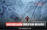 SAĞLIKÇILARIN ZORLU KAR MESAİSİ!