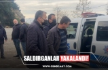 SALDIRGANLAR YAKALANDI!