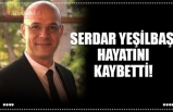 SERDAR YEŞİLBAŞ  HAYATINI KAYBETTİ!