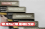 SİGARAYA ZAM MI GELECEK?