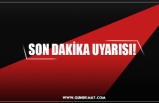 SON DAKİKA UYARISI!