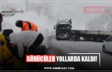 SÜRÜCÜLER YOLLARDA KALDI!