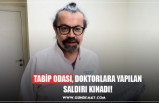 TABİP ODASI, DOKTORLARA YAPILAN SALDIRI KINADI!