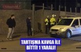 TARTIŞMA KAVGA İLE BİTTİ! 1 YARALI!