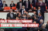 TBMM’DE YUMRUKLU KAVGA!