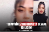 TEDAVİSİNE ZONGULDAK’TA DEVAM  EDİLECEK!