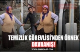 TEMİZLİK GÖREVLİSİ’NDEN ÖRNEK DAVRANIŞ!