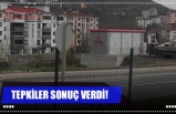 TEPKİLER SONUÇ VERDİ!