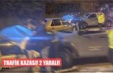 TRAFİK KAZASI! 2 YARALI