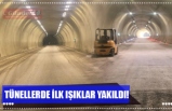 TÜNELLERDE İLK IŞIKLAR YAKILDI!