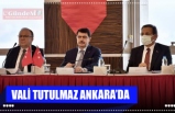 VALİ TUTULMAZ ANKARA’DA