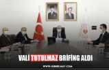 VALİ TUTULMAZ BRİFİNG ALDI