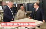 Vali Tutulmaz’dan denetim!