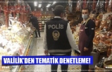 VALİLİK’DEN TEMATİK DENETLEME!