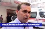 YARALILARIN HAYATİ TEHLİKESİ BULUNMUYOR!