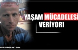 YAŞAM MÜCADELESİ VERİYOR!