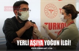 YERLİ AŞIYA YOĞUN İLGİ!