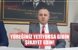 YÜREĞİNİZ YETİYORSA GİDİN ŞİKAYET EDİN!