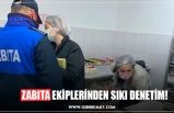 ZABITA EKİPLERİNDEN SIKI DENETİM!