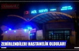 ZEHİRLENDİLER! HASTANELİK OLDULAR!