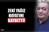 ZEKİ YAĞIZ HAYATINI  KAYBETTİ!