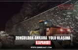 ZONGULDAK-ANKARA  YOLU ULAŞIMA KAPANDI!