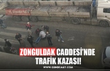 ZONGULDAK CADDESİ’NDE  TRAFİK KAZASI!