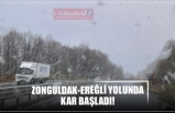 ZONGULDAK-EREĞLİ YOLUNDA KAR BAŞLADI!